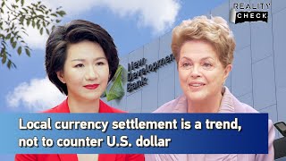 NDB president: Local currency settlement a trend, not to counter U.S. dollar