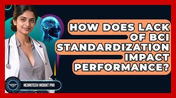 How Does Lack Of BCI Standardization Impact Performance? - Neurotech Insight Pro