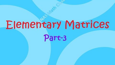 Elementary Matrices: Part-3