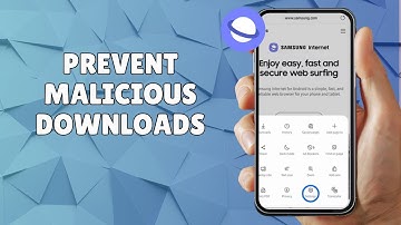 HOW TO PREVENT MALICIOUS DOWNLOADS ON SAMSUNG INTERNET