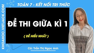 Đề thi Giữa học kì 1 Toán lớp 7 Kết nối tri thức - Cô Ngọc Anh (DỄ HIỂU NHẤT)