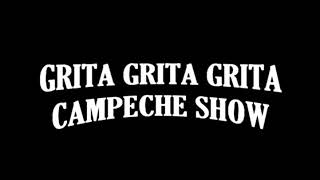 72 GRITA GRITA GRITA campeche show chords
