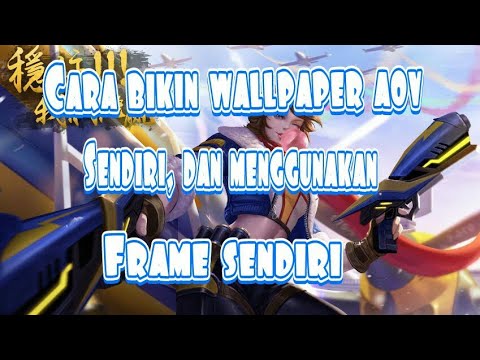 Cara Membuat Wallpaper Aov Sendiri Dan Menggunakan Frame Sendiri