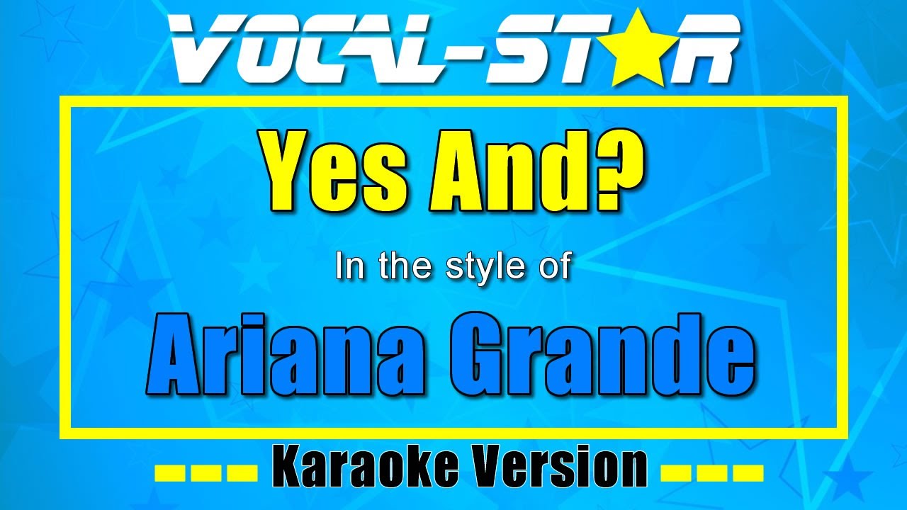 Ariana Grande - Yes And? | Vocal Star Karaoke Version - Lyrics 4K