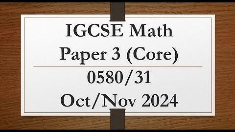 IGCSE Mathematics Paper 3 (Core) 0580/31 Oct/Nov 2024