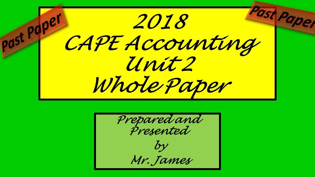 2018 CAPE Accounting Unit 2 Paper 2 Whole Paper - YouTube