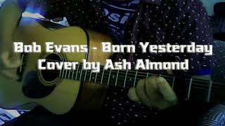 ♪♫ Bob Evans - Born Yesterday - Cover by Ash Almond w/ Lyrics