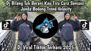 DJ BILANG TAK BERANI KAU TIRU CARA SENSASI | DJ JANDA BODONG TREND VELOCITY VIRAL TIKTOK TERBARU2025