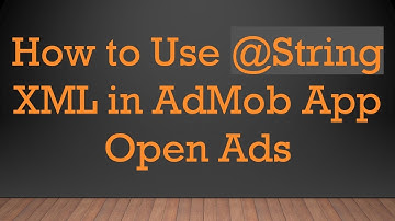 How to Use @ String XML in AdMob App Open Ads