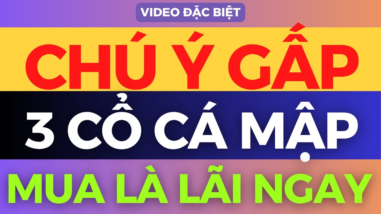 3 CỔ CÁ MẬP MUA LÀ LÃI NGAY, TOP SIÊU CỔ SẮP NỔ
