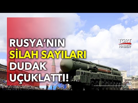 Rusya Silah Sayılarını Açıkladı, Rakamlar Dudak Uçuklatıyor!