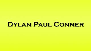 Pronunciation of Dylan Paul Conner Details