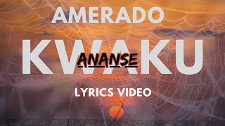Amerado  - Kwaku Ananse - lyrics video #ameradoburner