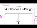 IA : O Poder e o Perigo