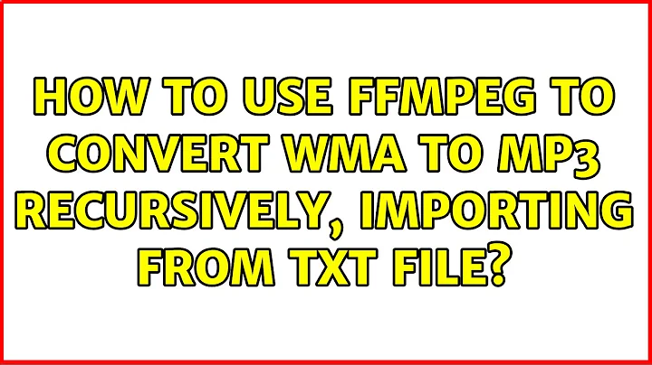 How to use Ffmpeg to convert wma to mp3 recursively, importing from txt file? (6 Solutions!!)