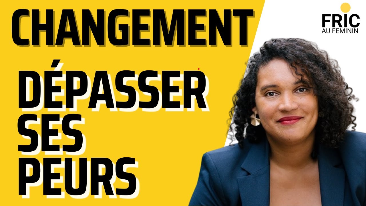 Comment dépasser la peur de changer de vie : témoignage inspirant et ...