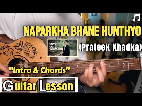 Naparkha Bhane Hunthyo - Prateek Khadka | Guitar Lesson | Intro & Chords | (With Tab)