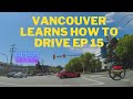 Vancouver Learns How To Drive Ep 15 [BURNABY B.C] DASHCAM