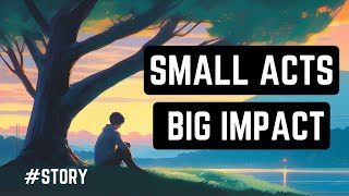 Small Acts Big Impact | positive thinking | positive quotes