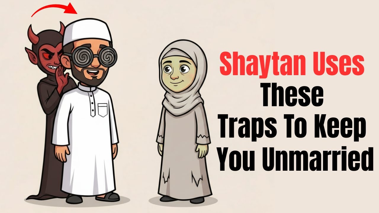 These Traps Are From Shaytan and Keep You From  A Relationship