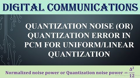 Quantization Error or Quantization Noise in PCM for uniform/linear quantization