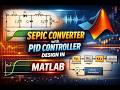 SEPIC Converter with PID Controller Design in MATLAB