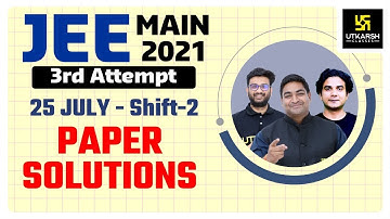 JEE Main 2021 |  3rd Attempt Question Paper Solution | 25 July 2nd Shift By Expert Faculties