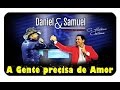 Daniel e Samuel - A Gente precisa de Amor - [DVD A Historia Continua ]  [Vídeo Oficial]