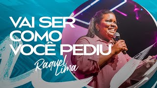 VAI SER COMO VOCÊ PEDIU - RAQUEL LIMA