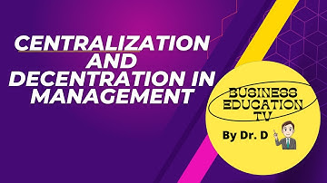 Centralization and Decentralization in Management