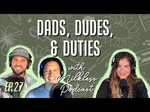 Ep 27 | Dads, Dudes, and Duties with Matt Naylor and Max Valverde from Milkless Podcast