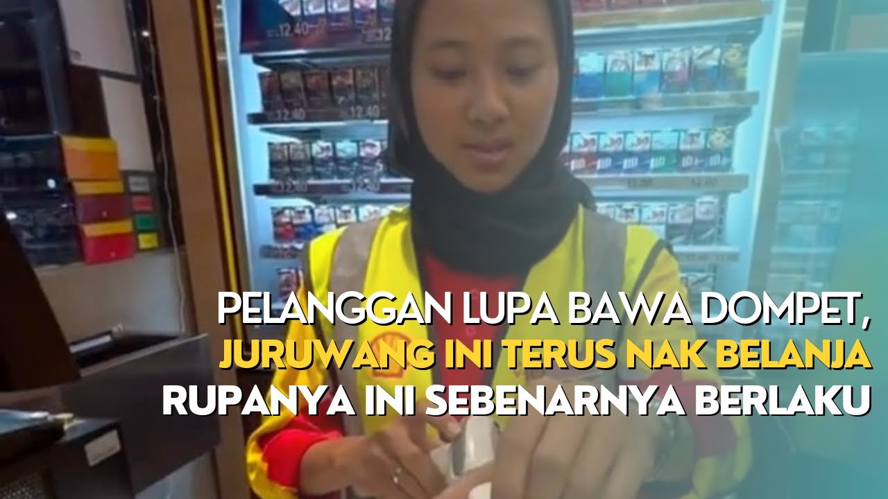 PELANGGAN LUPA BAWA DOMPET JURUWANG INI TERUS NAK BELANJA RUPANYA 