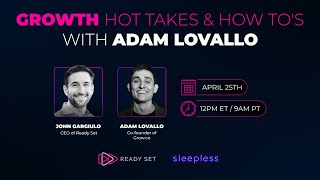 Ready Set Webinar: Growth Hot Takes & How To's with Adam Lovallo Net Worth