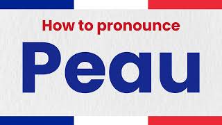 How to Pronounce Peau In French (correctly)
