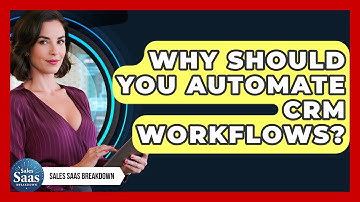 Why Should You Automate CRM Workflows? - Sales Saas Breakdown