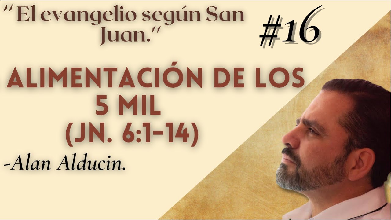 ''La alimentación de los 5 Mil (Jn 6:1-14)''  Evangelio según San Juan -Alan Alducin