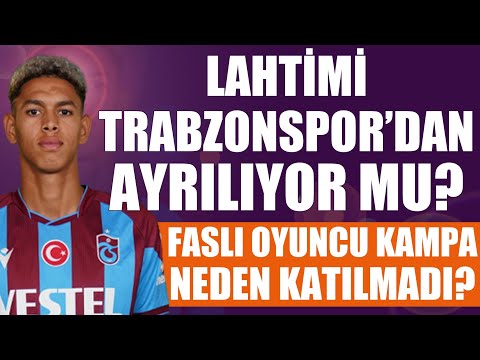 Lahtimi Trabzonspor’dan ayrılıyor mu? Faslı oyuncu kampa neden katılmadı?