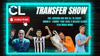 TRANSFER SHOW! BRUNO G FOR 100M!? PEP, KDB AND EDERSON ALL TO LEAVE? PLUS MUCH MORE!