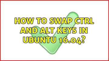 Ubuntu: How to swap ctrl and alt keys in ubuntu 16.04? (2 Solutions!!)