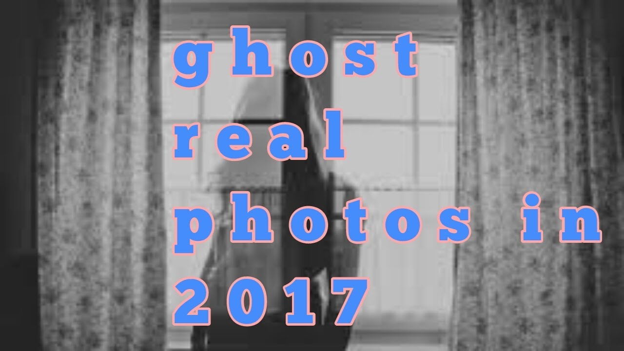 ghost real photos in 2017
