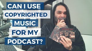 Can I Use Copyrighted Music In My Podcast?