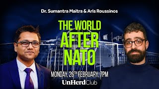 Dr. Sumantra Maitra &amp; Aris Roussinos: The world after NATO