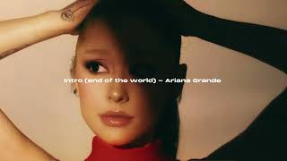 intro (end of the world) -Ariana Grande [slowed]