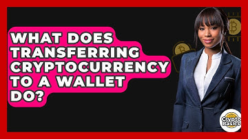 What Does Transferring Cryptocurrency to a Wallet Do? - CryptoBasics360.com