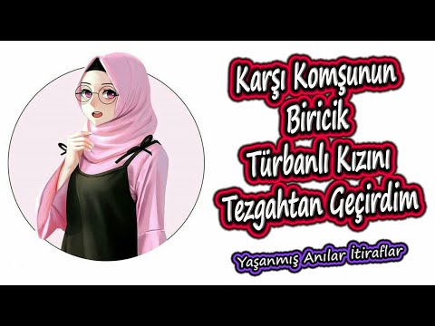 Yaşanmış Anılar İtiraflar - Karşı Komşunun Biricik Türbanlı Kızını Tezgâhtan Geçirdim