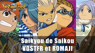 Video thumbnail of "[VOSTFR][♫] Saikyou de Saikou || Inazuma Eleven"