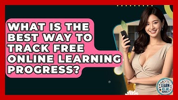 What Is The Best Way To Track Free Online Learning Progress? - Learn As An Adult