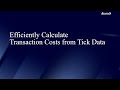 Efficiently Calculate Transaction Costs from Tick Data