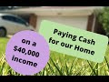 How We Paid Cash for Our House (On an income of $40,000)