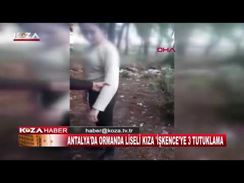 ANTALYA'DA ORMANDA LİSELİ KIZA 'İŞKENCE'YE 3 TUTUKLAMA